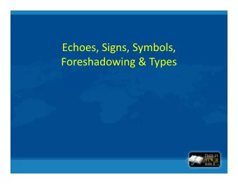 Echoes, Signs, Symbols,  Foreshadowing &amp; Types  Bible Patterns  Echoes  Signs  Symbols