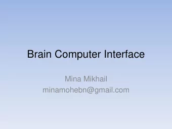 Brain Computer Interface  Mina Mikhail  minamohebn@gmail.com  Introduction   Ways for