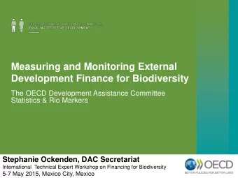 Measuring and Monitoring External  Development Finance for Biodiversity  The OECD Development