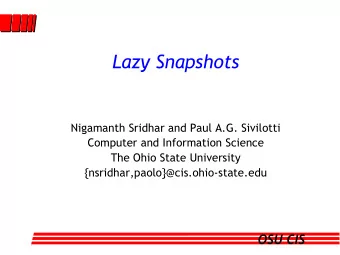 Lazy Snapshots  Nigamanth Sridhar and Paul A.G. Sivilotti  Computer and Information Science  The