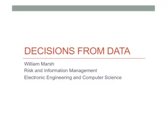DECISIONS FROM DATA  William Marsh  Risk and Information Management  Electronic Engineering and