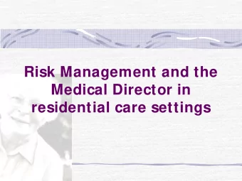 Risk Management and the  Medical Director in  residential care settings  Dr. Lynn B Beattie