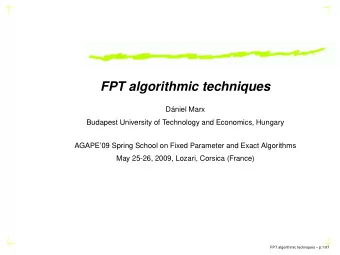 FPT algorithmic techniques  Dniel Marx  Budapest University of Technology and Economics, Hungary