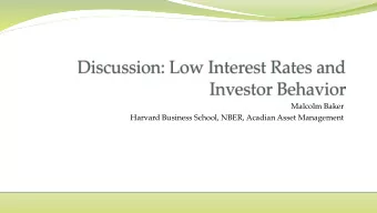 Malcolm Baker  Harvard Business School, NBER, Acadian Asset Management  Low Interest Rates and