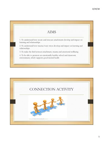 AIMS  1. To understand how secure and insecure attachments develop and impact on  learning and