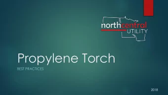 Propylene Torch  BEST PRACTICES  2018  Tool Uses  NCU Primarily uses the propylene torch for