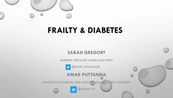 FRAILTY &amp; DIABETES  SARAH GREGORY  DIABETES SPECIALIST NURSE, EAST KENT  @LOVE_SARAHJANE_  AMAR