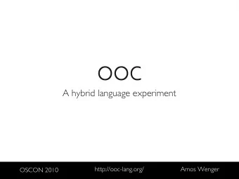 ooc  A hybrid language experiment  http://ooc-lang.org/  Amos Wenger  OSCON 2010  Why?  Software