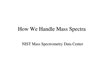 How We Handle Mass Spectra  NIST Mass Spectrometry Data Center  NIST/EPA/NIH Mass Spectral Library