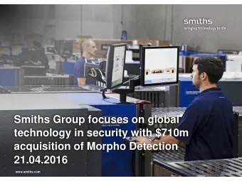 acquisition of Morpho Detection  21.04.2016  www.smiths.com  This presentation contains certain