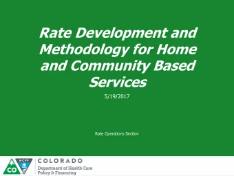 Rate Development and  Methodology for Home  and Community Based  Services  5/19/2017  Rate
