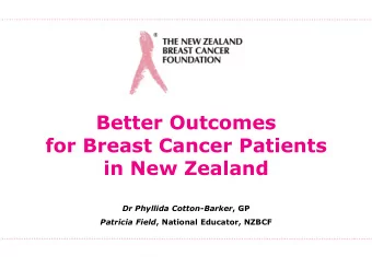 for Breast Cancer Patients  in New Zealand Dr Phyllida Cotton-Barker , GP Patricia Field , National
