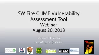 SW Fire CLIME Vulnerability  Assessment Tool  Webinar  August 20, 2018  Megan M. Friggens