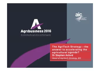 The AgriTech Strategy  the  answ er to accelerating the  agricultural agenda?  Dr Stephen Axford