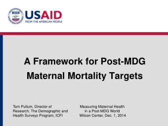Maternal Mortality Targets  Tom Pullum, Director of  Measuring Maternal Health  Research, The