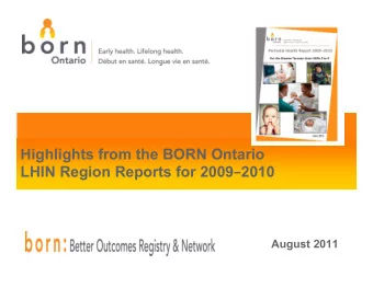 Highlights from the BORN Ontario LHIN Region Reports for 2009  2010  August 2011  Introduction