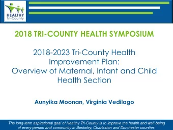 2018 TRI-COUNTY HEALTH SYMPOSIUM  2018-2023 Tri-County Health  Improvement Plan:  Overview of