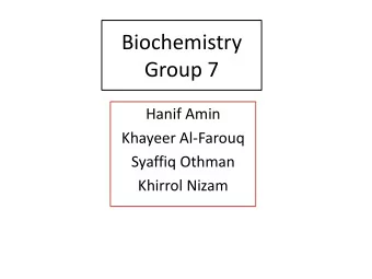 Biochemistry  Group 7  Hanif Amin  Khayeer Al-Farouq  Syaffiq Othman  Khirrol Nizam  LIST CHEMICAL