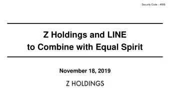Z Holdings and LINE  to Combine with Equal Spirit  November 18, 2019  Our Vision  Provide the Best