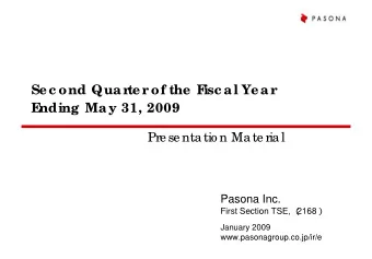 Sec ond Quar  ter  of the F  isc al Year  E  nding May 31, 2009  Pre se ntatio n Mate rial  Pasona