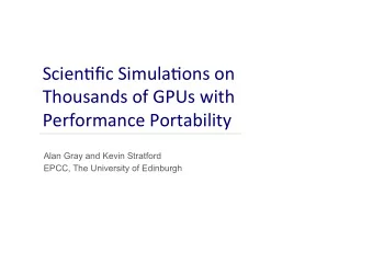 Scien&amp;fic  Simula&amp;ons  on    Thousands  of  GPUs  with    Performance