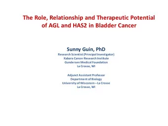 The Role, Relationship and Therapeutic Potential  of AGL and HAS2 in Bladder Cancer  Sunny Guin,