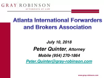 Peter Quinter, Attorney  Customs &amp; International Trade Law Group  GrayRobinson, P.A.  Mobile