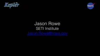 Jason Rowe  SETI Institute  Jason.Rowe@nasa.gov Kepler Q1  Q12 Candidates  Planet Candidates  As