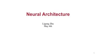Neural Architecture  Ligeng Zhu  May 4th  1  The Blooming of CNNs  2  Bypass Connection x `