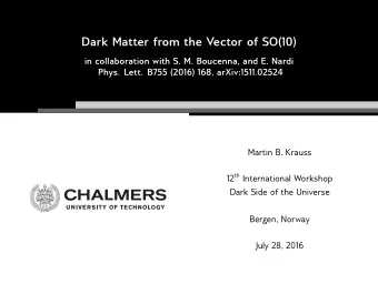 Dark Matter from the Vector of SO(10)  in collaboration with S. M. Boucenna, and E. Nardi  Phys.