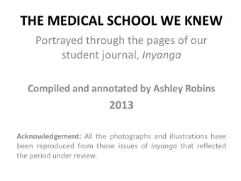 THE MEDICAL SCHOOL WE KNEW  Portrayed through the pages of our student journal, Inyanga  Compiled