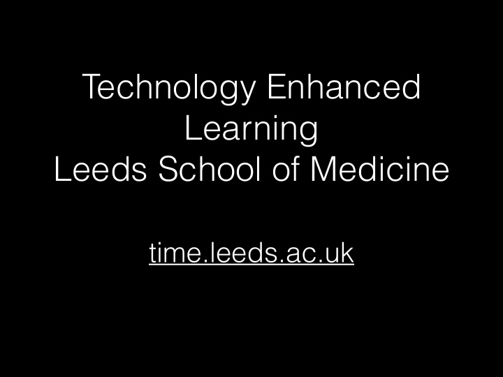 technology enhanced learning leeds school of medicine