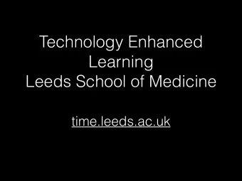 Technology Enhanced  Learning  Leeds School of Medicine  time.leeds.ac.uk  Technology in Medical