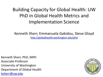 PhD in Global Health Metrics and  Implementation Science  Kenneth Sherr, Emmanuela Gakidou, Steve