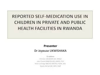 Presenter  Dr Joyeuse UKWISHAKA  Co-authors Christian UMUHOZA MD, MMed  Jean Claude KABAYIZA MD,