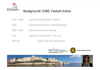 Background: ESR6: Faekah Gohar  2002  2008  University of Birmingham: MBChB  2006  Intercalated