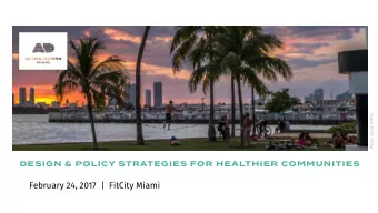 February 24, 2017  |  FitCity Miami  WHAT IS ACTIVE DESIGN?  Evidence-based design &amp; policy