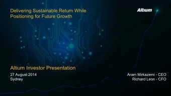 Altium Investor Presentation  27 August 2014  Aram Mirkazemi - CEO  Sydney  Richard Leon - CFO