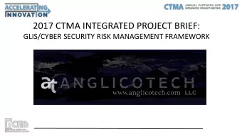 2017 CTMA INTEGRATED PROJECT BRIEF:  GLIS/CYBER SECURITY RISK MANAGEMENT FRAMEWORK  Background: