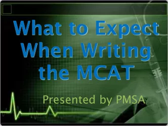 What to Expect  When Writing  the MCAT  Presented by PMSA  MCAT Overview  Medical College