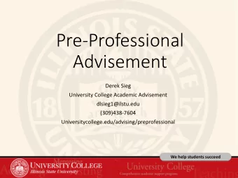 Pre-Professional  Advisement  Derek Sieg  University College Academic Advisement  dlsieg1@ilstu.edu