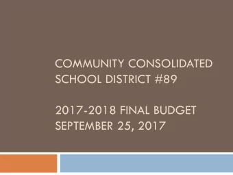 COMMUNITY CONSOLIDATED  SCHOOL DISTRICT #89  2017-2018 FINAL BUDGET  SEPTEMBER 25, 2017  2017-2018