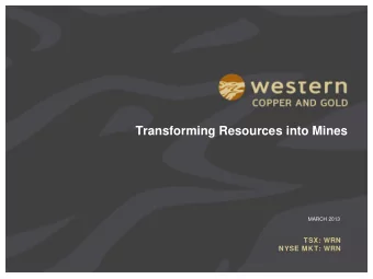 Transforming Resources into Mines  MARCH 2013  TSX: WRN  NYSE MKT: WRN  FORWARD LOOKING STATEMENTS