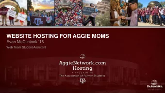 WEBSITE HOSTING FOR AGGIE MOMS  Evan McClintock 16  Web Team Student Assistant  The generosity