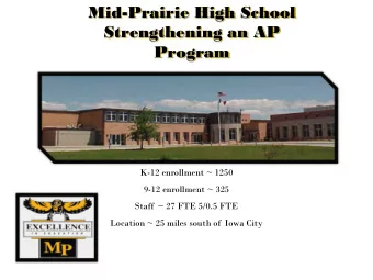 Mid-Prairie High School  Strengthening an AP  Program  K-12 enrollment ~ 1250  9-12 enrollment ~