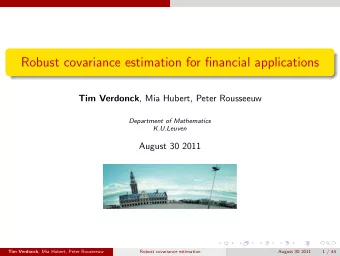 Robust covariance estimation for financial applications Tim Verdonck , Mia Hubert, Peter Rousseeuw