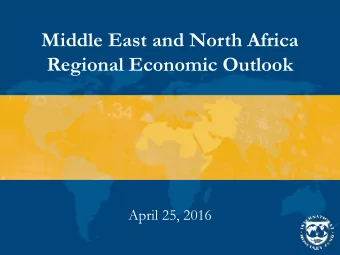 Middle East and North Africa  Regional Economic Outlook  April 25, 2016  Roadmap  Global