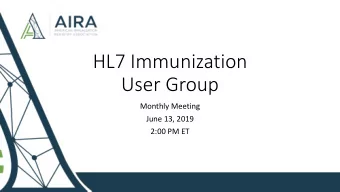HL7 Immunization  User Group  Monthly Meeting  June 13, 2019  2:00 PM ET  Agenda  Welcome