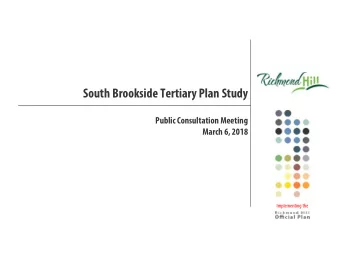 South Brookside Tertiary Plan Study  Public Consultation Meeting  March 6, 2018  Implementing the