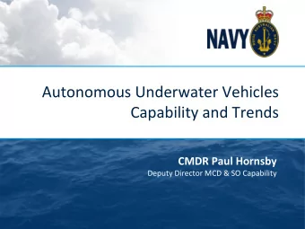 Autonomous Underwater Vehicles  Capability and Trends  CMDR Paul Hornsby  Deputy Director MCD &amp;